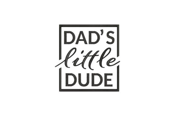 Dad’s Little Dude: A Warm, Whimsical Embroidery Design for Meaningful Gifts